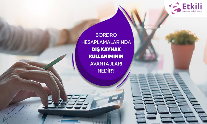 Bordro Hesaplamalarında Dış Kaynak Kullanımının Avantajları Nelerdir?