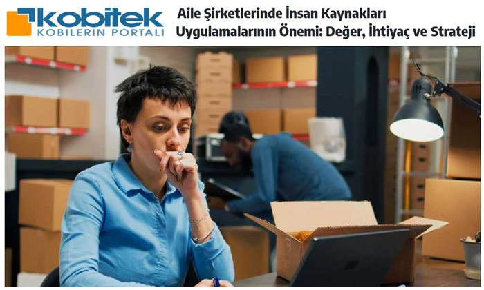 Aile Şirketlerinde İnsan Kaynakları Uygulamalarının Önemi: Değer, İhtiyaç ve Strateji