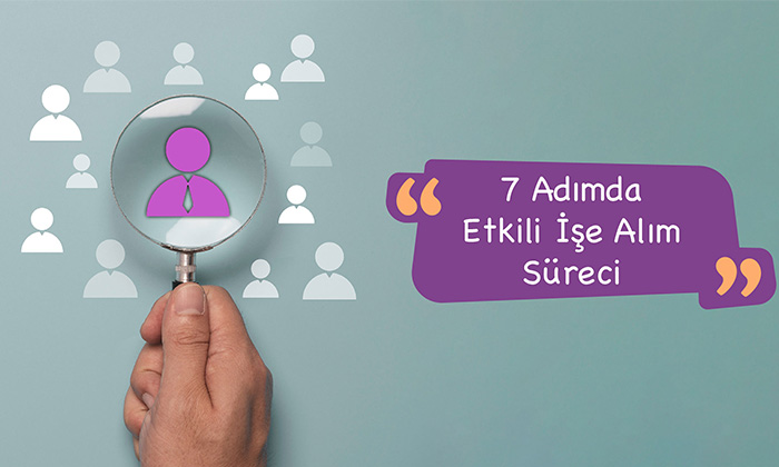 7 Adımda Etkili İşe Alım Süreci