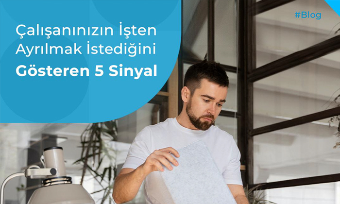 Çalışanınızın işten ayrılmak istediğini gösteren 5 sinyal