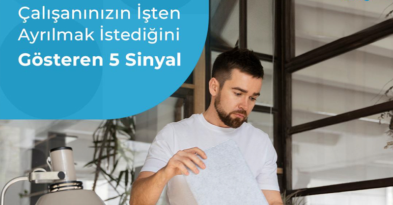 Çalışanınızın işten ayrılmak istediğini gösteren 5 sinyal