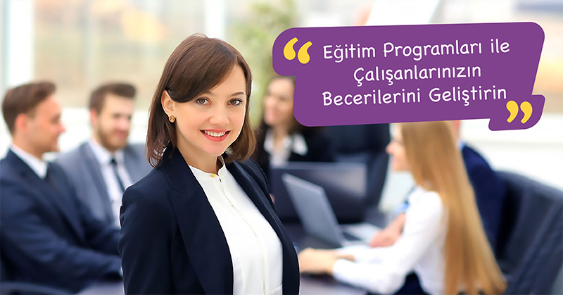 Eğitim Programları ile Çalışanlarınızın Becerilerini Geliştirin