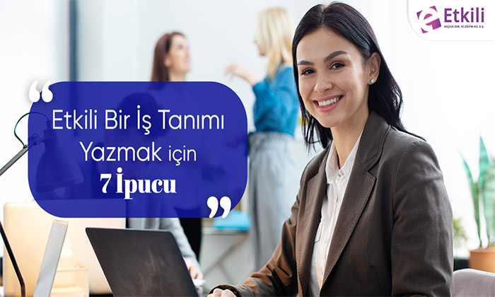 Etkili Bir İş Tanımı Yazmak İçin 7 İpucu