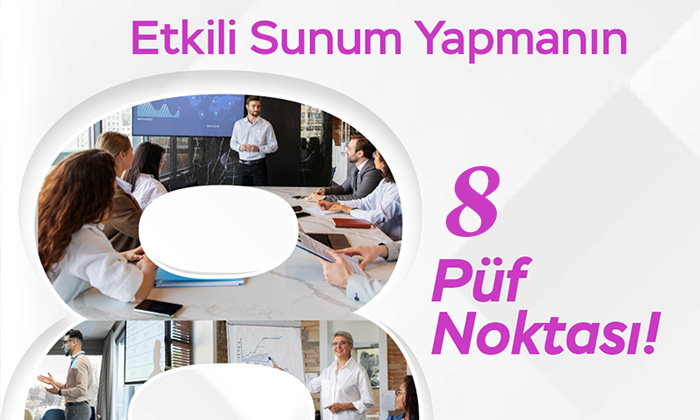 Etkili Sunum Yapmanın 8 Püf Noktası