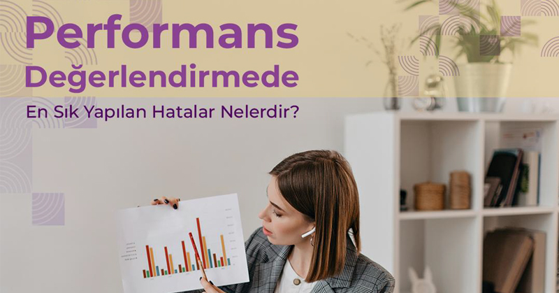 Performans değerlendirmede en sık yapılan hatalar nelerdir?