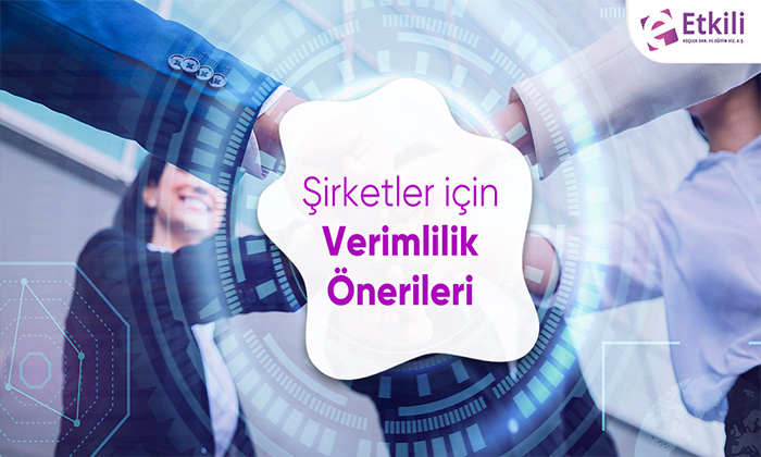 Şirketler İçin Verimlilik Önerileri